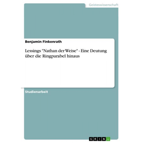 Benjamin Finkenrath - Lessings 'Nathan der Weise' - Eine Deutung über die Ringparabel hinaus