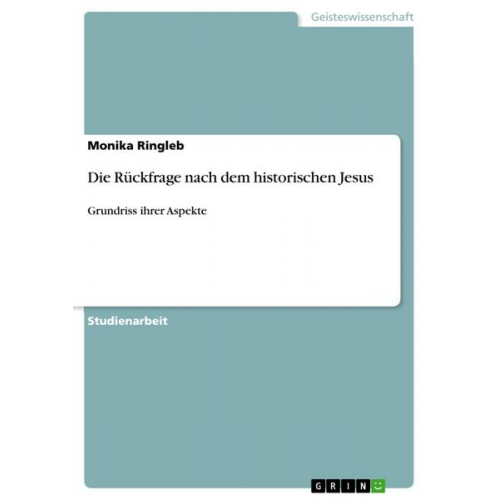 Monika Ringleb - Die Rückfrage nach dem historischen Jesus