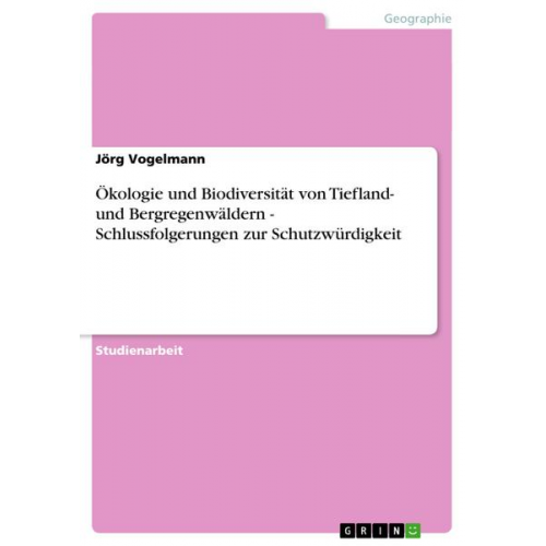 Jörg Vogelmann - Ökologie und Biodiversität von Tiefland- und Bergregenwäldern - Schlussfolgerungen zur Schutzwürdigkeit