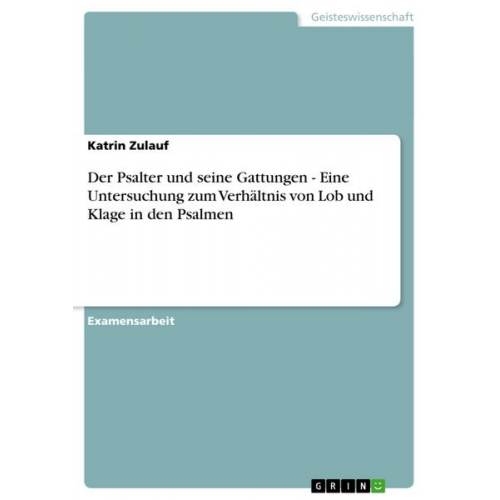 Katrin Zulauf - Der Psalter und seine Gattungen - Eine Untersuchung zum Verhältnis von Lob und Klage in den Psalmen