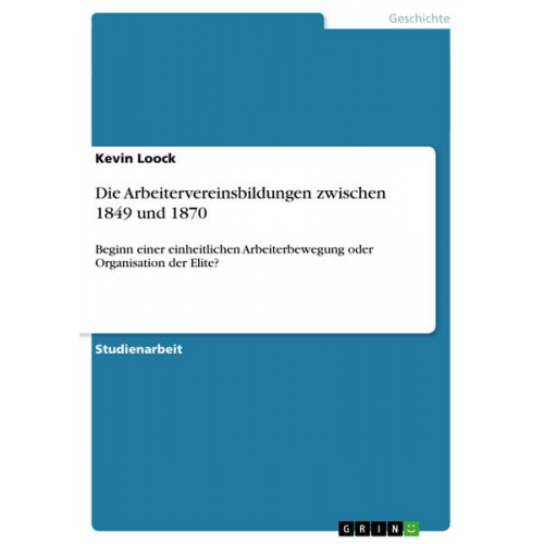 Kevin Loock - Die Arbeitervereinsbildungen zwischen 1849 und 1870