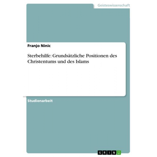 Franjo Ninic - Sterbehilfe: Grundsätzliche Positionen des Christentums und des Islams