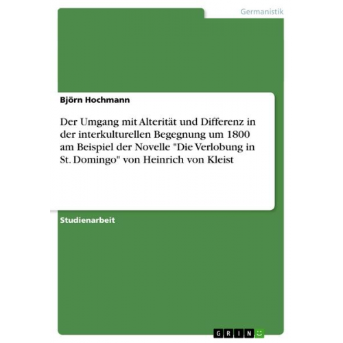 Björn Hochmann - Der Umgang mit Alterität und Differenz in der interkulturellen Begegnung um 1800 am Beispiel der Novelle 'Die Verlobung