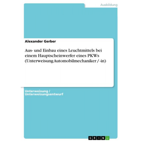 Alexander Gerber - Aus- und Einbau eines Leuchtmittels bei einem Hauptscheinwerfer eines PKWs (Unterweisung Automobilmechaniker / -in)