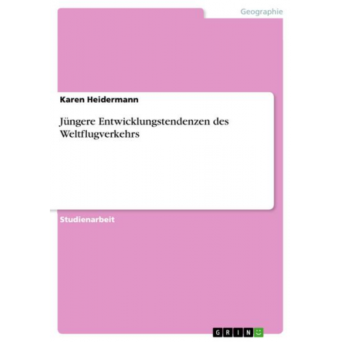 Karen Heidermann - Jüngere Entwicklungstendenzen des Weltflugverkehrs