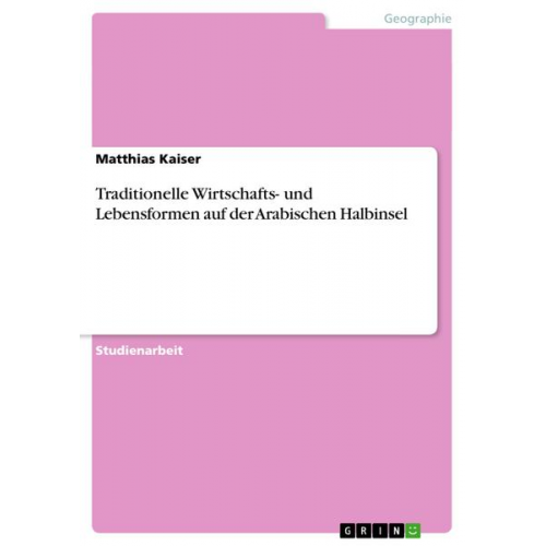 Matthias Kaiser - Traditionelle Wirtschafts- und Lebensformen auf der Arabischen Halbinsel