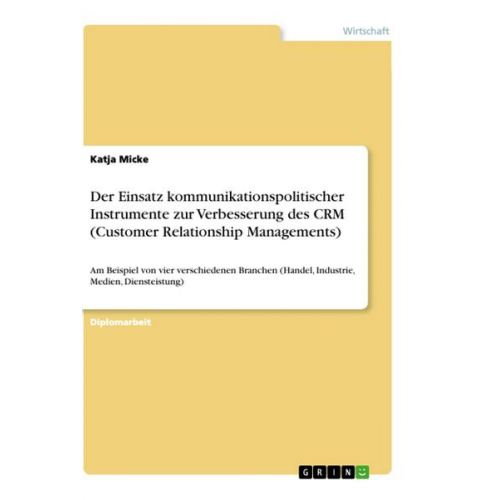 Katja Micke - Der Einsatz kommunikationspolitischer Instrumente zur Verbesserung des CRM (Customer Relationship Managements)