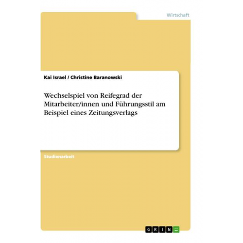 Christine Baranowski & Kai Israel - Wechselspiel von Reifegrad der Mitarbeiter/innen und Führungsstil am Beispiel eines Zeitungsverlags