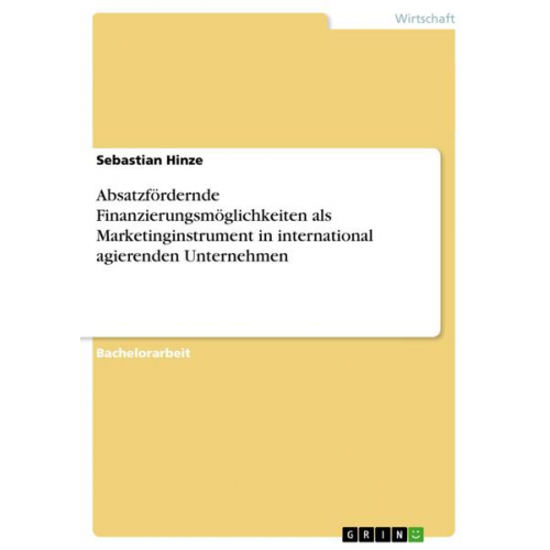 Sebastian Hinze - Absatzfördernde Finanzierungsmöglichkeiten als Marketinginstrument in international agierenden Unternehmen