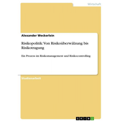 Alexander Weckerlein - Risikopolitik: Von Risikoüberwälzung bis Risikotragung