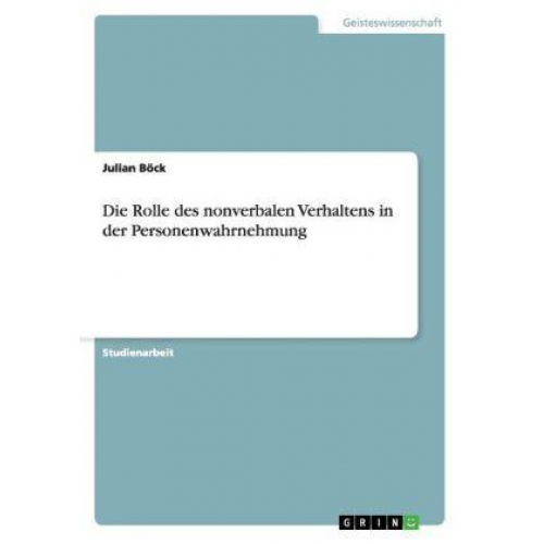 Julian Böck - Die Rolle des nonverbalen Verhaltens in der Personenwahrnehmung