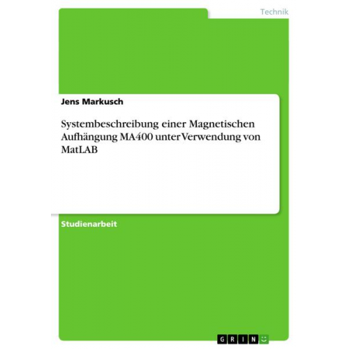 Jens Markusch - Systembeschreibung einer Magnetischen Aufhängung MA400 unter Verwendung von MatLAB