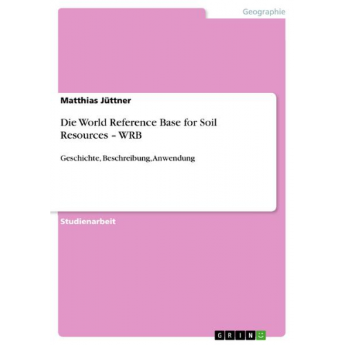 Matthias Jüttner - Die World Reference Base for Soil Resources ¿ WRB