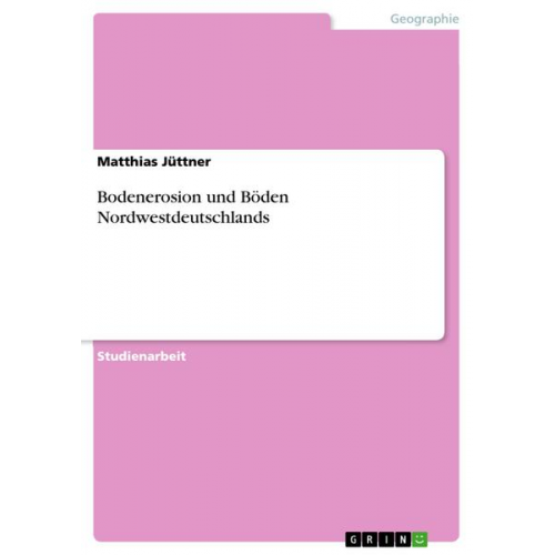 Matthias Jüttner - Bodenerosion und Böden Nordwestdeutschlands