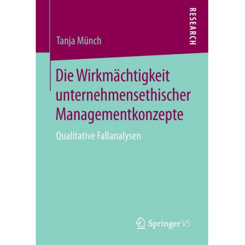 Tanja Münch - Die Wirkmächtigkeit unternehmensethischer Managementkonzepte