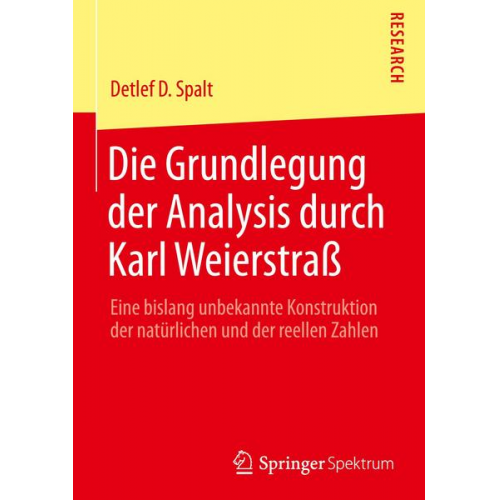 Detlef D. Spalt - Die Grundlegung der Analysis durch Karl Weierstraß