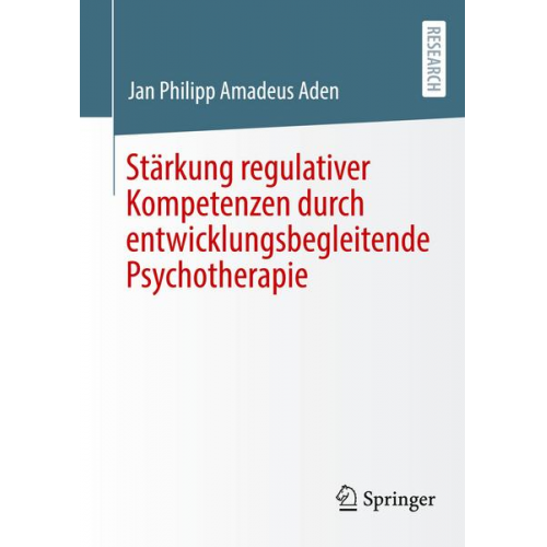 Jan Philipp Amadeus Aden - Stärkung regulativer Kompetenzen durch entwicklungsbegleitende Psychotherapie