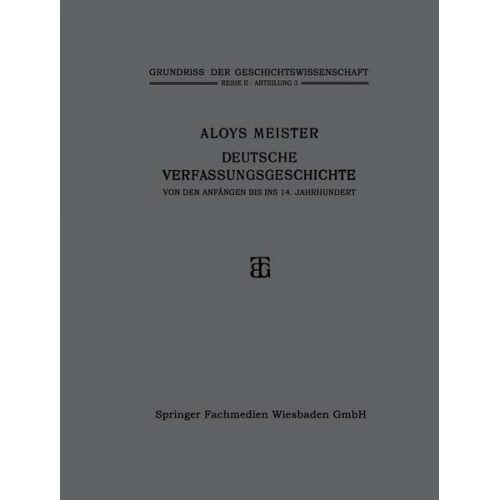 Aloys Meister - Deutsche Verfassungsgeschichte von den Anfängen bis ins 14. Jahrhundert