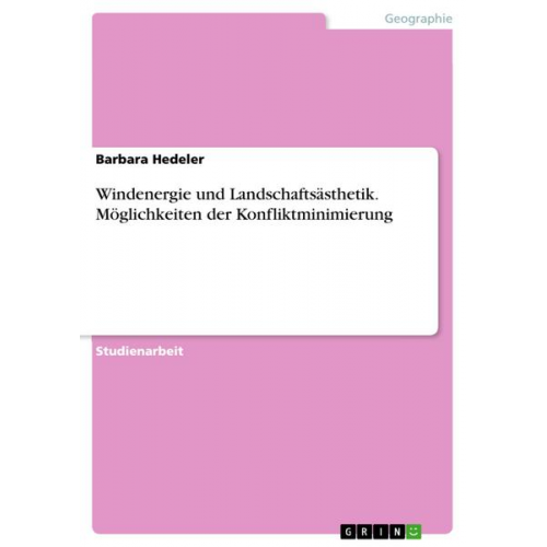 Barbara Hedeler - Windenergie und Landschaftsästhetik. Möglichkeiten der Konfliktminimierung