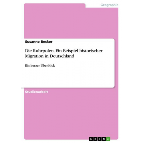 Susanne Becker - Die Ruhrpolen. Ein Beispiel historischer Migration in Deutschland