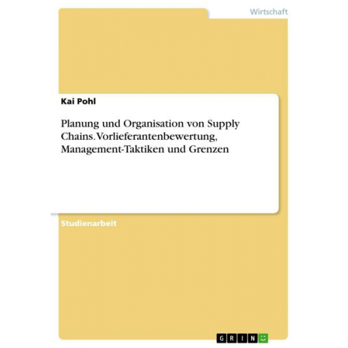 Kai Pohl - Planung und Organisation von Supply Chains.Vorlieferantenbewertung, Management-Taktiken und Grenzen