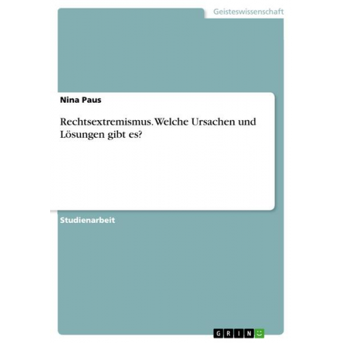 Nina Paus - Rechtsextremismus. Welche Ursachen und Lösungen gibt es?