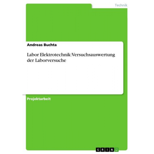 Andreas Buchta - Labor Elektrotechnik: Versuchsauswertung der Laborversuche