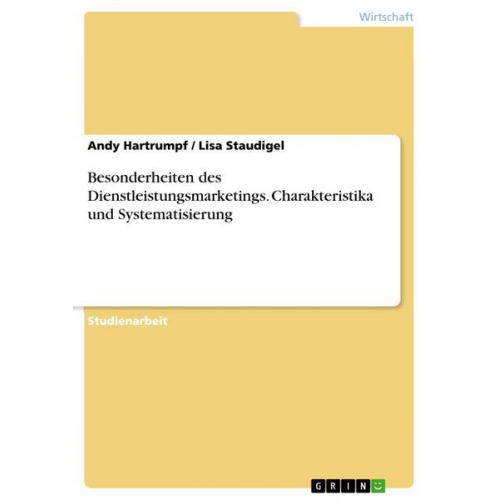 Andy Hartrumpf & Lisa Staudigel - Besonderheiten des Dienstleistungsmarketings. Charakteristika und Systematisierung