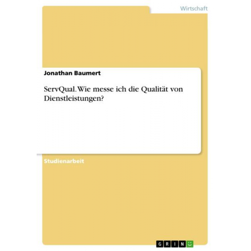 Jonathan Baumert - ServQual. Wie messe ich die Qualität von Dienstleistungen?