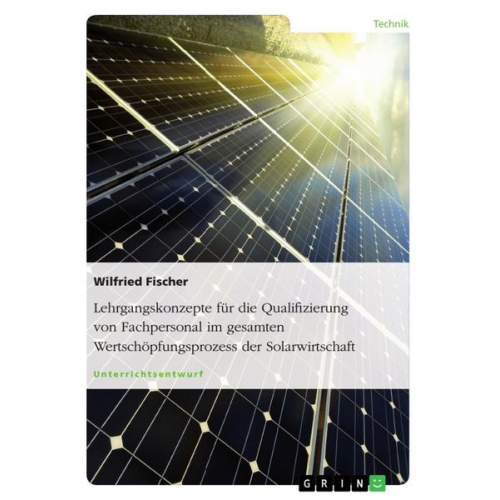 Wilfried Fischer - Lehrgangskonzepte für die Qualifizierung von Fachpersonal im gesamten Wertschöpfungsprozess der Solarwirtschaft