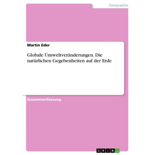 Martin Eder - Globale Umweltveränderungen. Die natürlichen Gegebenheiten auf der Erde