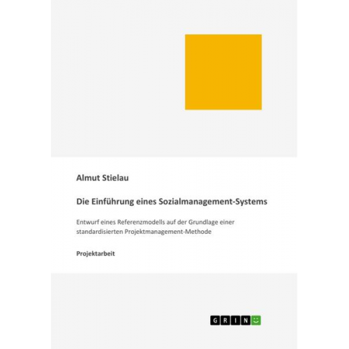 Almut Stielau - Die Einführung eines Sozialmanagement-Systems: Entwurf eines Referenzmodells auf der Grundlage einer standardisierten Projektmanagement-Methode