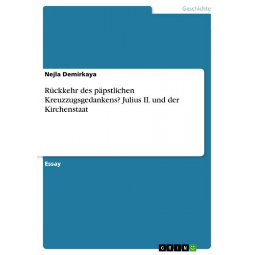 Nejla Demirkaya - Rückkehr des päpstlichen Kreuzzugsgedankens? Julius II. und der Kirchenstaat