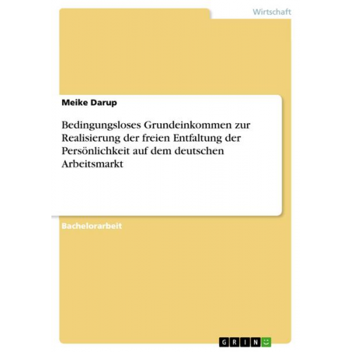 Meike Darup - Bedingungsloses Grundeinkommen zur Realisierung der freien Entfaltung der Persönlichkeit auf dem deutschen Arbeitsmarkt