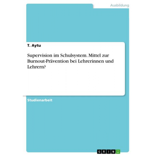 T. Aytu - Supervision im Schulsystem. Mittel zur Burnout-Prävention bei Lehrerinnen und Lehrern?