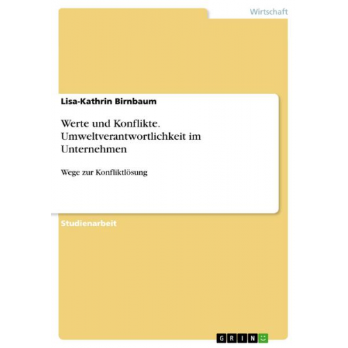 Lisa-Kathrin Birnbaum - Werte und Konflikte. Umweltverantwortlichkeit im Unternehmen