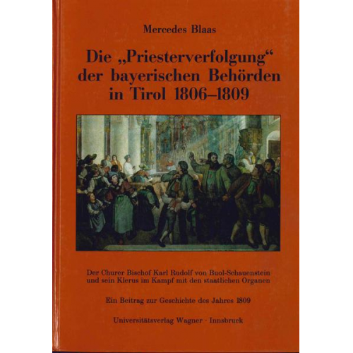 Mercedes Blaas - Die Priesterverfolgung der bayerischen Behörden in Tirol 1806-1809