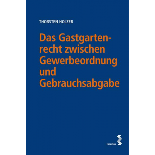 Thorsten Holzer - Das Gastgartenrecht zwischen Gewerbeordnung und Gebrauchsabgabe