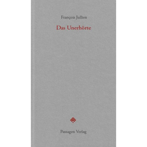 Francois Jullien - Das Unerhörte