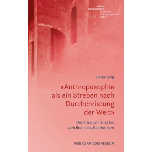 Peter Selg - «Anthroposophie als ein Streben nach Durchchristung der Welt»