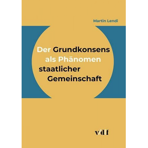 Martin Lendi - Der Grundkonsens als Phänomen staatlicher Gemeinschaft