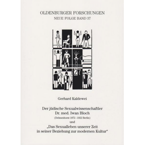 Gerhard Kaldewei - Der jüdische Sexualwissenschaftler Dr. med. Iwan Bloch (Delmenhorst 1872 - 1922 Berlin) und 'Das Sexualleben unserer Zeit in seiner Beziehung zur mode