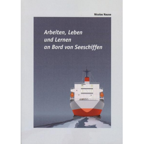 Nicolas Nause - Arbeiten, Leben und Lernen an Bord von Seeschiffen