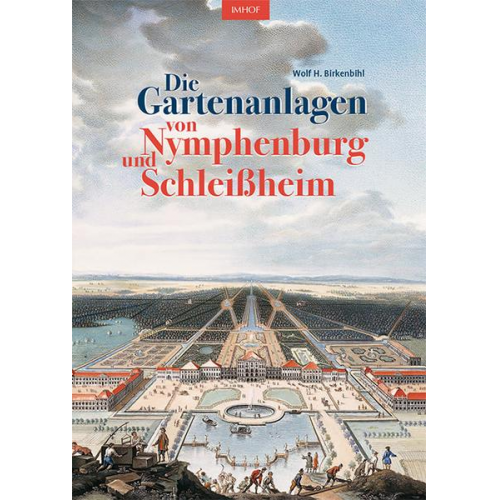 Wolf H. Birkenbihl - Die Gartenanlagen von Nymphenburg und Schleißheim