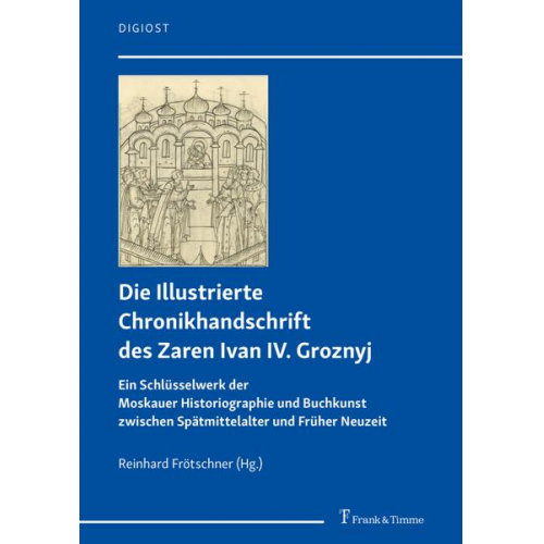 Die Illustrierte Chronikhandschrift des Zaren Ivan IV. Groznyj