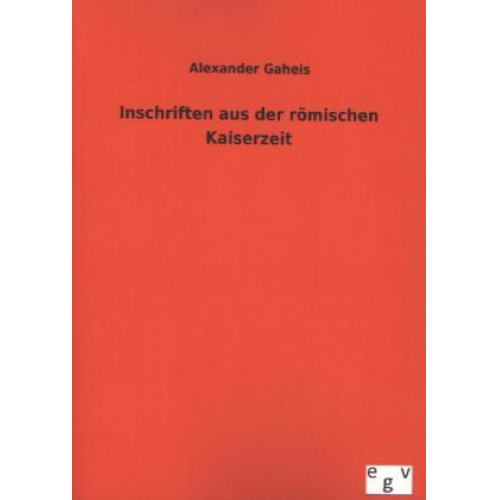 Alexander Gaheis - Inschriften aus der römischen Kaiserzeit