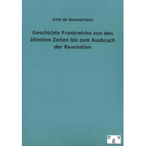 Emil de Bonnechose - Geschichte Frankreichs von den ältesten Zeiten bis zum Ausbruch der Revolution