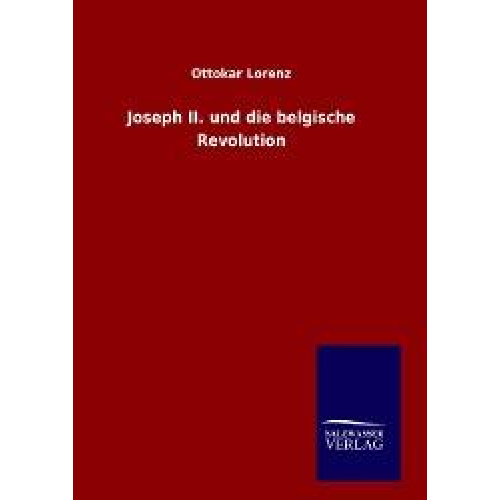 Ottokar Lorenz - Joseph II. und die belgische Revolution