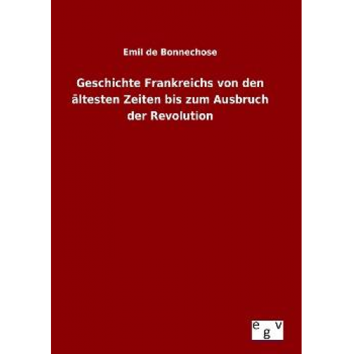 Emil de Bonnechose - Geschichte Frankreichs von den ältesten Zeiten bis zum Ausbruch der Revolution