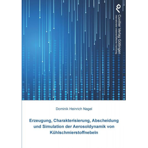 Dominik Heinrich Nagel - Erzeugung, Charakterisierung, Abscheidung und Simulation der Aerosoldynamik von Kühlschmierstoffnebeln